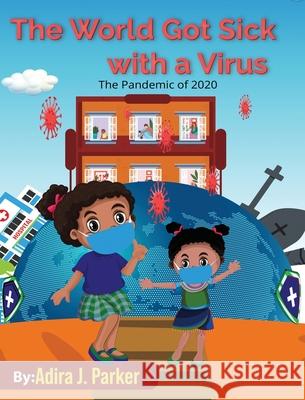 The World Got Sick With a Virus Adira J. Parker 9781735384016 Pink & Purple Publishing