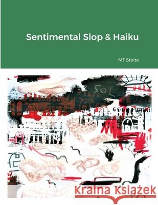 Sentimental Slop & Haiku Matthew Stolte 9781735385037 Emtevispub