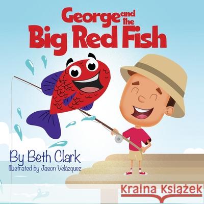George and the Big Red Fish Beth Clark Jason Velazquez 9781735386218 Beth Books