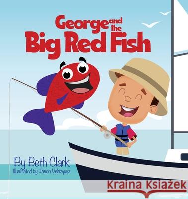 George and the Big Red Fish Beth Clark Jason Velazquez 9781735386225 Beth Books