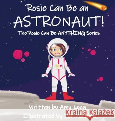 Rosie Can Be An Astronaut! Amy Long Fer Peralta 9781735386331 Full Metal Worldwide