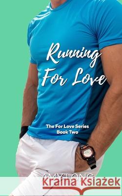 Running For Love (The For Love Series) Amy Long 9781735386348 Full Metal Worldwide