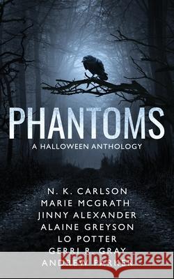 Phantoms N. K. Carlson Jinny Alexander Marie McGrath 9781735392684 Creative James Media