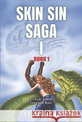 SKIN SIN SAGA I, Book 1: An Epic Tale of Love and Race Ttomajani Ttomajani 9781735393773 Trevor Ennis Publishing