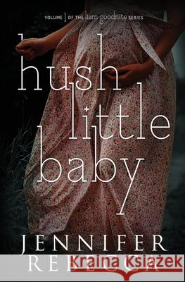 Hush Little Baby Jennifer Rebecca Kayla Robichaux Uplifting Designs 9781735393803 Jennifer Rebecca