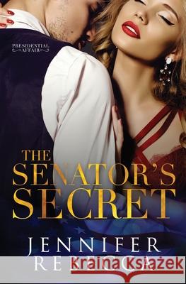 The Senator's Secret Jennifer Rebecca Kayla Robichaux Uplifting Designs 9781735393834 Jennifer Rebecca