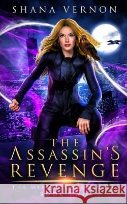 The Assassin's Revenge: The Hybrid Chronicles Book Two Shana Vernon 9781735394510 Shana Vernon