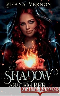 Of Shadow And Ember Shana Vernon 9781735394558 Shana Vernon