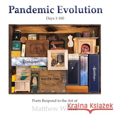 Pandemic Evolution: Poets Respond to the Art of Matthew Wolfe Matthew Wolfe Hayley Haugen 9781735400235 Sheila-Na-Gig Editions