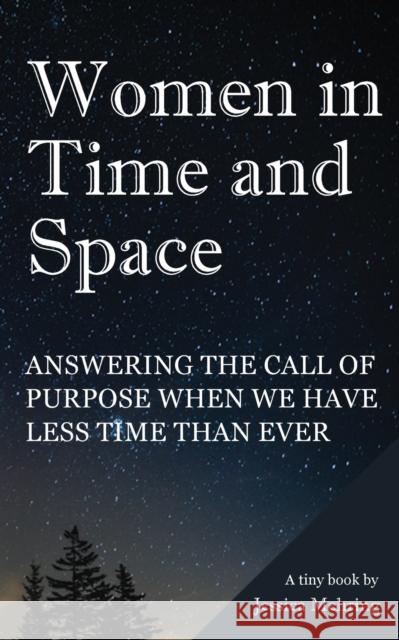 Women in Time and Space: Answering the call of purpose when we have less time than ever Jessica Mehring 9781735401300 Five Bears Press