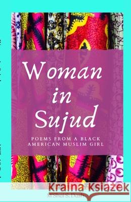 Woman in Sujud: Poems from a Black American Muslim Girl M'Shai S Dash, Tiara Janté 9781735402307 M'Shai S. Dash