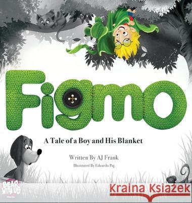 Figmo: A Tale of a Boy and His Blanket Aj Frank Eduardo Paj 9781735403601 Aj Frank