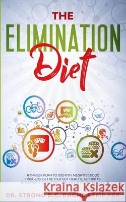 The Elimination Diet a 9-Week Plan to Identify Negative Food Triggers, Get Better Gut Health, Get Rid of Bloating & Brain Fog, and Live a Healthier Li Todd Strong 9781735404516