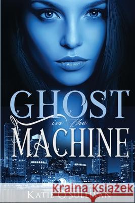 Ghost in the Machine Katie O'Sullivan 9781735406107