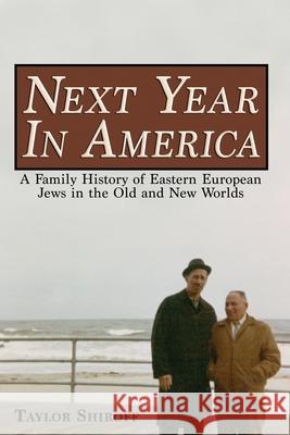 Next Year in America: A Family History of Eastern European Jews in the Old and New Worlds Taylor Shiroff 9781735406640 Tasfil Publishing LLC