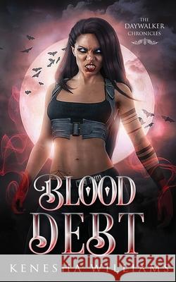 Blood Debt: The Daywalker Chronicles Kenesha Williams 9781735407708 Write Ahead Publishing