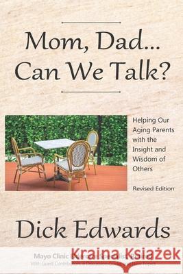 Mom, Dad...Can We Talk?: Helping Our Aging Parents with the Insight and Wisdom of Others Dick Edwards 9781735413501 Cresting Wave Publishing