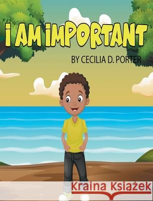 I Am Important! Cecilia D. Porter 9781735417646 Freeman Publishing Company