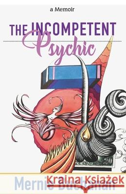 The Incompetent Psychic Mernie Buchanan 9781735418308 Mernie Studio