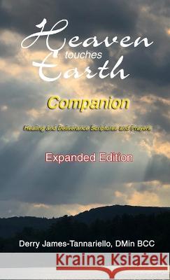 Heaven Touches Earth Companion: Healing and Deliverance Scriptures and Prayers Derry James-Tannariello   9781735420851
