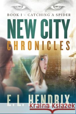 New City Chronicles - Book 1 - Catching a Spider E. L. Hendrix 9781735421704 Eric L Hendrix