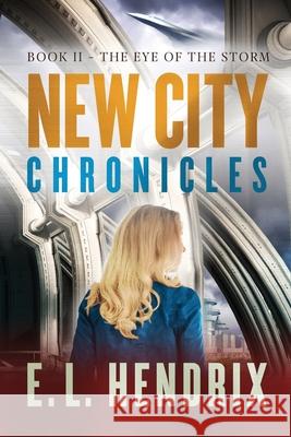 New City Chronicles - Book 2 - The Eye of the Storm E. L. Hendrix 9781735421728 Eric L Hendrix