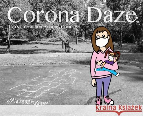 Corona Daze: Eva's time at home during Covid-19 Jennifer Angel 9781735426402 Jennifer Angel