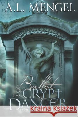 Ballet of The Crypt Dancer: Crypt Dancer Edition A. L. Mengel 9781735426617 Parchman's Press, LLC