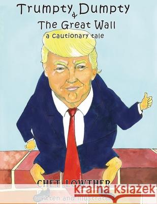 Trumpty Dumpty and The Great Wall: A Cautionary Tale Chet Lowther 9781735427720 Black Crown