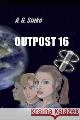 Outpost 16 A. G. Sinko 9781735429304 A. G. Sinko