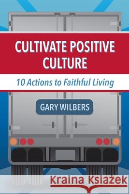 Cultivate Positive Culture Gary Wilbers 9781735430706 Business Innovation Group