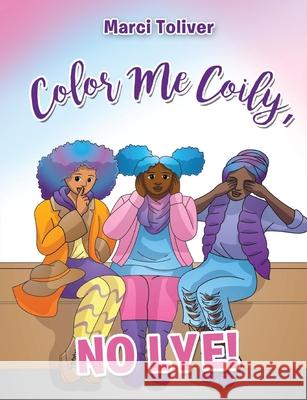 Color Me Coily, No LYE! Coloring Book Marci Toliver 9781735431291