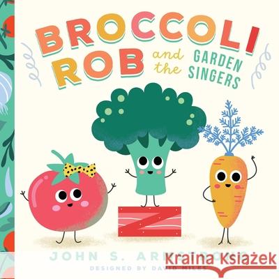 Broccoli Rob and the Garden Singers Armstrong, John S. 9781735432014 Heartland Publishing LLC