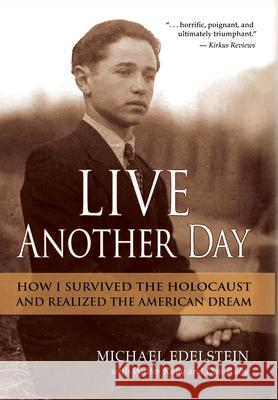 Live Another Day: How I Survived the Holocaust and Realized the American Dream Michael Edelstein Walter Ruby Dan Ruby 9781735433707 Ruby Brothers Media