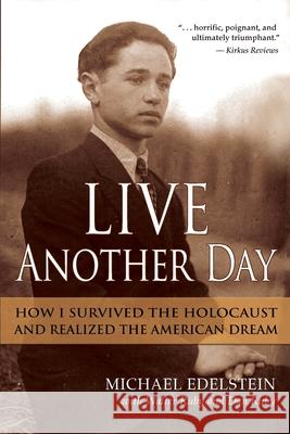 Live Another Day: How I Survived the Holocaust and Realized the American Dream Michael Edelstein Walter Ruby Dan Ruby 9781735433714 Ruby Brothers Media