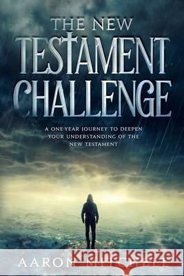 The New Testament Challenge Aaron Mitchell 9781735434025 Mitchell Holdings LLC