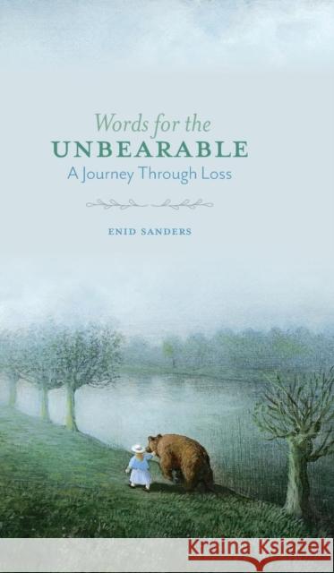 Words for the Unbearable: A Journey Through Loss Enid Sanders Penelope Kramer Wendy Dunning 9781735434803