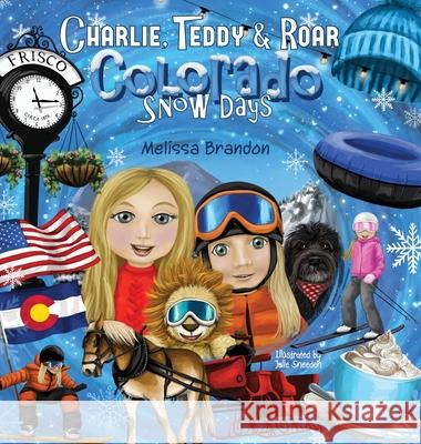 Charlie, Teddy and Roar: Colorado Snow Days Melissa Brandon Julie Sneeden 9781735436661 Complete Communication