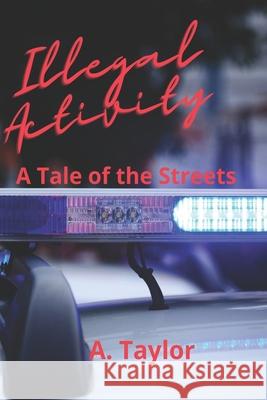 Illegal Activity: A Tale of the Streets A. Taylor 9781735439457 Author Tamera Kelly