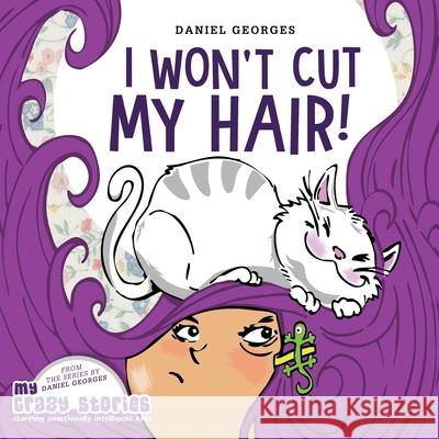 I Won't Cut My Hair! Daniel Georges 9781735439907 My Crazy Stories
