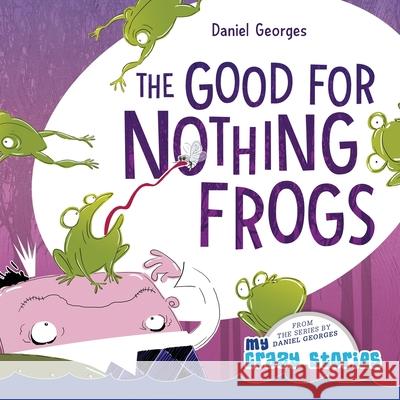 The Good for Nothing Frogs Daniel Georges 9781735439969