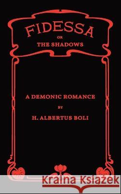 Fidessa: or, The Shadows H Albertus Boli   9781735440460 Serif Press