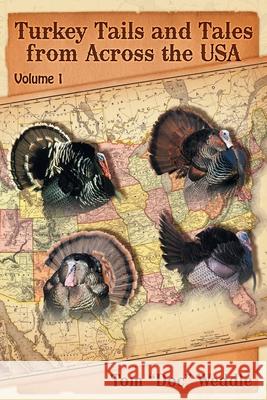 Turkey Tails and Tales from Across the USA: Volume 1 Tom Doc Weddle 9781735441900 Doc Weddle