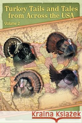 Turkey Tails and Tales from Across the USA: Volume 2 Tom Doc Weddle Tom Pero Wess Vandenbark 9781735441924 Doc Weddle