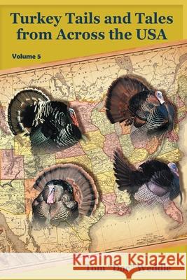 Turkey Tails and Tales from Across the USA - Volume 5 Tom Doc Weddle 9781735441986 Thomas Weddle