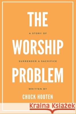 The Worship Problem Chuck Hooten 9781735442303