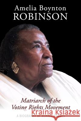Amelia Boynton Robinson - A Biography: Matriarch of the Voting Rights Movement Ronnie Barnes 9781735444208 Weaver Publishing Company