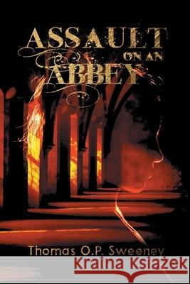 Assault On An Abbey Thomas O. P. Sweeney 9781735448503