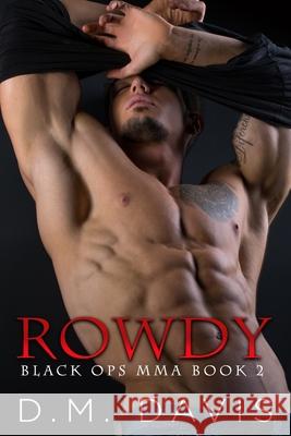 Rowdy: Black Ops MMA Book Two D M Davis 9781735449029 D. M. Davis