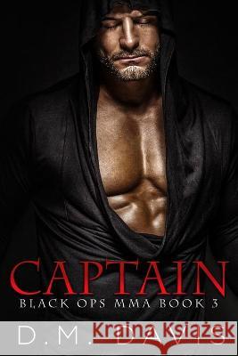 Captain: Black Ops MMA Book Three D M Davis 9781735449043 D. M. Davis